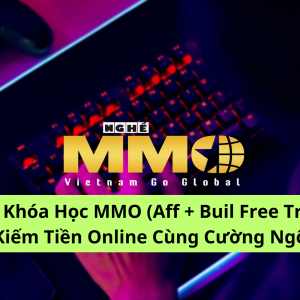 Share Khóa Học MMO (Aff + Buil Free Traffic) Kiếm Tiền Online Cùng Cường Ngô