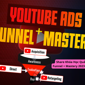 Share Khóa Học Quảng Cáo Youtube Ads Funnel+ Mastery 2023 Cùng Nguyễn Tân Kiệt