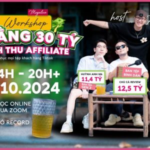 Workshop “3 THẰNG 30 TỶ DOANH THU AFFILIATE” – speaker Nguyễn An (Chú Cá Review) ,Huynh Anh M6, Dương Minh Hải